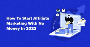 How to Start Affiliate Marketing With No Money in 2024