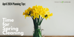 April 2024 Planning Tips: Time for Spring Cleaning