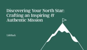 Discovering Your North Star: Crafting an Inspiring and Authentic Mission