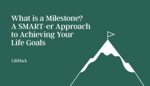 What is a Milestone? A SMART-er Approach to Achieving Your Life Goals