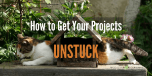How to Get Your Projects Unstuck