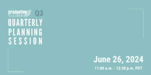 Join us for our next Quarterly Planning Session on June 26, 2024, 11am PDT