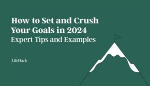 How to Set and Crush Your Goals in 2024