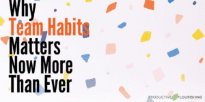 Why Team Habits Matters Now More Than Ever