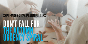 Don't Fall for the Autumn Urgency Spiral