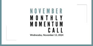 Join us for our Monthly Momentum Call on November 13, 2024, 11am PST