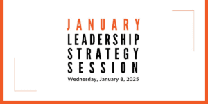 Join us for our next Leadership Strategy Session on January 8, 2025, 11am PST