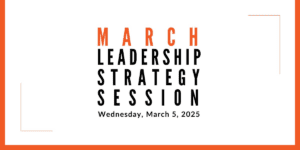 Join us for our next Leadership Strategy Session on March 5, 2025, 11am PST