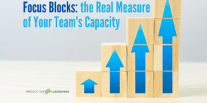 Using Focus Blocks to Boost Your Team's Capacity