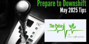 Prepare to Downshift (Productive Flourishing Pulse #499 + May Tips)
