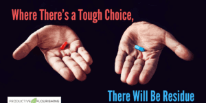 Where There’s a Tough Choice, There Will Be Residue