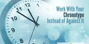Work with Your Chronotype Instead of Against It