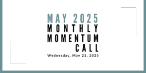Join us for our next Monthly Momentum Call on May 21, 2025 at 11am PDT